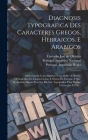 Diagnosis Typografica Des Caracteres Gregos, Hebraicos, E Arabigos: Addiccionada Com Algumas Notas Sobre A Divisão Orthografica Da Lingua Latina, E Ou By Custodio José de Oliveira (Created by), Portugal Impressão Régia (Created by), Portugal Imprensa Nacional (Created by) Cover Image