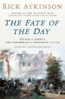 The Fate of the Day: The War for America, Fort Ticonderoga to Charleston, 1777-1780 By Rick Atkinson Cover Image