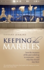 Keeping Their Marbles: How the Treasures of the Past Ended Up in Museums ... and Why They Should Stay There By Tiffany Jenkins Cover Image