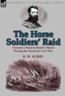 The Horse Soldiers' Raid: Grierson's Raid & Hatch's March During the American Civil War By R. W. Surby Cover Image