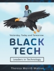 Black Tech: Yesterday, Today and Tomorrow - Leaders in Technology By Theresa Merritt-Watson Cover Image