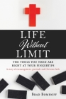 Life Without Limit: THE TOOLS YOU NEED ARE RIGHT AT YOUR FINGERTIPS A story of encouragement, gratitude and Christian faith Cover Image