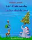 Children's Spanish: Jojo's Christmas day. La Navidad de Lolo (Christmas book): Children's Picture book English-Spanish (Bilingual Edition) By Sujatha Lalgudi (Illustrator), Sujatha Lalgudi Cover Image
