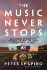 The Music Never Stops: What Putting on 10,000 Shows Has Taught Me About Life, Liberty, and the Pursuit of Magic By Peter Shapiro, Dean Budnick (With) Cover Image