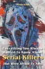 Everything You Always Wanted To Know About Serial Killers (But Were Afraid To Ask) By Mason Ryan Cover Image