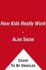 How Kids Really Work By Alan Snow, Alan Snow (Illustrator) Cover Image