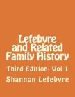Lefebvre and Related Family History: Third Edition- Vol 1 Cover Image