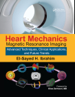 Heart Mechanics: Magnetic Resonance Imaging--Advanced Techniques, Clinical Applications, and Future Trends By El-Sayed H. Ibrahim (Editor) Cover Image