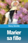 Marier sa fille By Henry Gréville Cover Image
