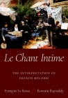 Le Chant Intime: The Interpretation of French Mélodie By François Le Roux, Romain Raynaldy Cover Image