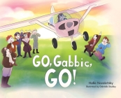 Go, Gabbie, Go! By Hollie Noveletsky, Gabrielle Studley (Illustrator) Cover Image