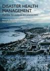 Disaster Health Management: A Primer for Students and Practitioners By Gerry Fitzgerald (Editor), Mike Tarrant (Editor), Peter Aitken (Editor) Cover Image