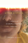 After Effects: A Memoir of Complicated Grief By Andrea Gilats Cover Image
