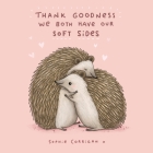 Thank Goodness We Both Have Our Soft Sides By Sophie Corrigan Cover Image