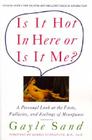 Is It Hot in Here or Is It Me?: A Personal Look at the Facts, Fallacies, and Feelings of Menopause By Gayle Sand Cover Image
