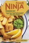 Ninja Foodi Cookbook 2021: Easy and Delicious Recipes to Air Fry, Roast, Grill, Bake, and Dehydrate your Foods Everyday Cover Image