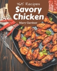 365 Savory Chicken Recipes: A Chicken Cookbook for All Generation By Mary Gardner Cover Image