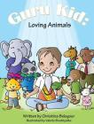 Guru Kid: Loving Animals By Christina Belogour, Valerie Bouthyette (Artist) Cover Image