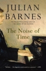 The Noise of Time: A Novel (Vintage International) By Julian Barnes Cover Image