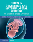 Osces in Obstetrics and Maternal-Fetal Medicine: An Evidence-Based Approach By Amira El-Messidi (Editor), Alan D. Cameron (Editor) Cover Image