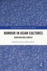 Humour in Asian Cultures: Tradition and Context (Routledge Studies on Asia in the World) By Jessica Milner Davis (Editor) Cover Image