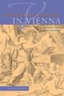 The Italian Cantata in Vienna: Entertainment in the Age of Absolutism (Publications of the Early Music Institute) Cover Image