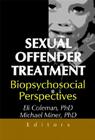 Sexual Offender Treatment: Biopsychosocial Perspectives By Edmond J. Coleman, Michael Miner Cover Image