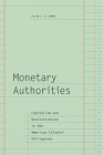 Monetary Authorities: Capitalism and Decolonization in the American Colonial Philippines By Allan E. S. Lumba Cover Image