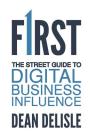 First: The Street Guide to Digital Business Influence Cover Image