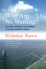 Why Are We Waiting?: The Logic, Urgency, and Promise of Tackling Climate Change (Lionel Robbins Lectures) By Nicholas Stern Cover Image