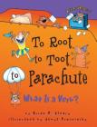 To Root, to Toot, to Parachute: What is a Verb? (Words Are Categorical (R)) By Brian P. Cleary, Jenya Prosmitsky (Illustrator) Cover Image