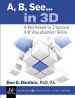 A, B, See... in 3D: A Workbook to Improve 3-D Visualization Skills (Synthesis Lectures on Engineering) Cover Image