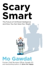 Scary Smart: The Future of Artificial Intelligence and How You Can Save Our World By Mo Gawdat Cover Image