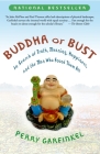 Buddha or Bust: In Search of Truth, Meaning, Happiness, and the Man Who Found Them All By Perry Garfinkel Cover Image
