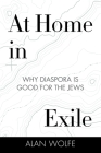 At Home in Exile: Why Diaspora Is Good for the Jews Cover Image