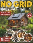 No Grid Survival Projects Bible: DIY Guide for Extreme Self-Sufficiency, Build a Cabin, Purify Water, Learn Techniques for Safe Food Supply - 2500 day Cover Image
