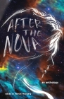 After the Nova By YA Stories, Lily Segna (Contributions by), Sophia Stecker (Contributions by), Isla Granger (Contributions by), Emma Le Breton (Contributions by), Midori Mehandjiysky (Contributions by), Aida Broshar (Contributions by), Jud Tealia (Contributions by), Graham Dora (Contributions by), Jozic Monika (Contributions by), Severson Cana (Contributions by), Jordan Alfredo Roman (Contributions by), Hines Jordan (Contributions by), Hull Nicholas (Contributions by), Childress Laurel (Contributions by), Ai Gumboc Annaliese (Contributions by), M. Hull Abigail (Contributions by), S. Campbell Camille (Contributions by), Crombie Katelyn (Contributions by), Weinberg Hannah (Foreword by) Cover Image