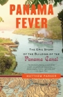 Panama Fever: The Epic Story of the Building of the Panama Canal By Matthew Parker Cover Image
