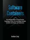 Software Containers: The Complete Guide to Virtualization Technology. Create, Use and Deploy Scalable Software with Docker and Kubernetes. Cover Image