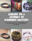 Embark on a Journey of KUMIHIMO Mastery: Step by Step Book for Newbies with Ultimate Braided and Beaded Patterns Cover Image