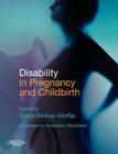 Disability in Pregnancy and Childbirth By Stella Frances McKay-Moffat (Editor) Cover Image
