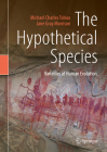 The Hypothetical Species: Variables of Human Evolution By Michael Charles Tobias, Jane Gray Morrison Cover Image