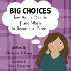 Big Choices: How Adults Decide If and When to Become a Parent By Stephanie Williams, Bhagya Rathnaweera (Illustrator) Cover Image