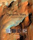 Dynamic Mars: Recent and Current Landscape Evolution of the Red Planet By Richard Soare (Editor), Susan Conway (Editor), Stephen M. Clifford (Editor) Cover Image