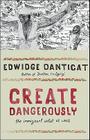 Create Dangerously: The Immigrant Artist at Work (Toni Morrison Lecture) By Edwidge Danticat Cover Image