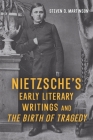 Nietzsche's Early Literary Writings and the Birth of Tragedy (Studies in German Literature Linguistics and Culture #232) By Steven D. Martinson Cover Image