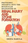 Proteomic Insights Into the Molecular Mechanism of Renal Injury and Stone Formation By Shifa Narula Cover Image