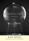 Synthesizing Gravity: Selected Prose By Kay Ryan Cover Image