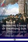 Under the Ensign of the Rising Sun - A Story of the Russo-Japanese War Cover Image
