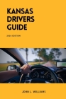 Kansas Drivers Guide: A Comprehensive Study Manual for Responsible and Safe Driving in the State of Kansas Cover Image